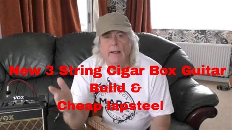 New 3 string Cigar Box Guitar Build and Cheap Lapsteel 